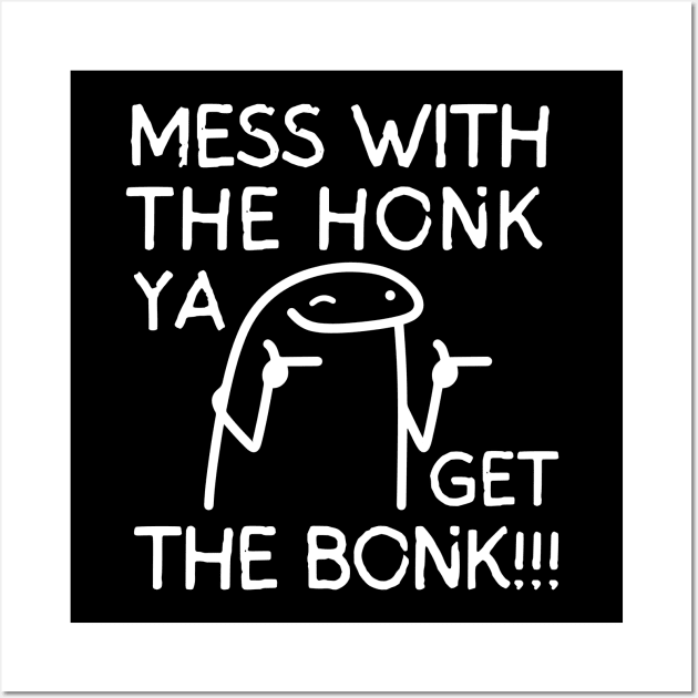 Mess with the honk ya get the bonk!! Wall Art by mksjr